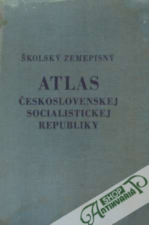 Školský zemepisný atlas Československej socialistickej republiky - Kolektív autorov