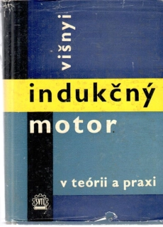 Indukčný motor v teórii a praxi - Višnyi Ľudovít