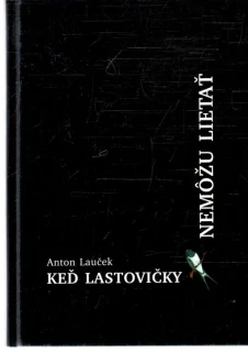 Keď lastovičky nemôžu lietať - Lauček Anton