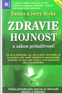Zdravie, hojnosť a zákon príťažlivosti - HIcks Esther a Jerry